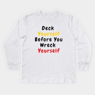 Deck Yourself Before You Wreck Yourself Kids Long Sleeve T-Shirt